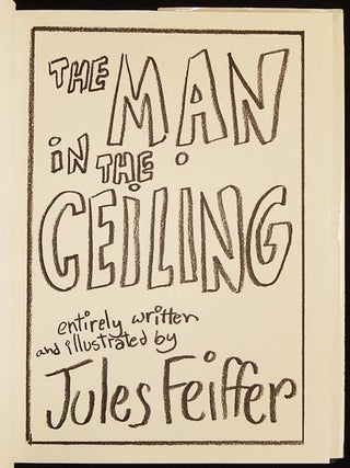 The Man in the Ceiling; Entirely written and illustrated by Jules Feiffer