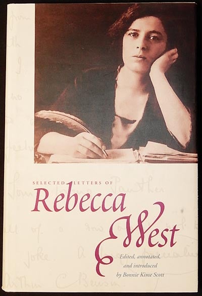 Item #003362 Selected Letters of Rebecca West; edited, annotated, and introduced by Bonnie Kime Scott. Rebecca West.