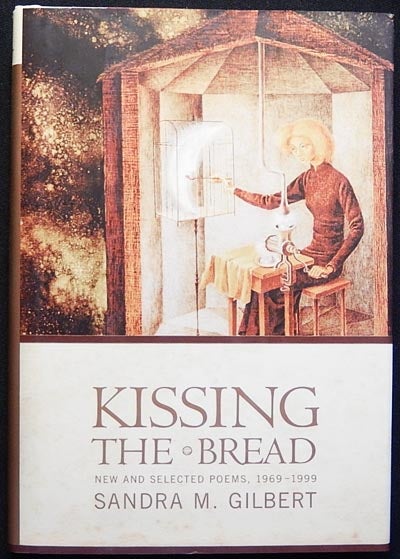 Item #003380 Kissing the Bread: New & Selected Poems, 1969-1999. Sandra M. Gilbert.
