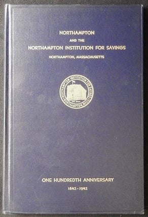 Item #003461 Northampton and the Northampton Institution for Savings 1842-1942