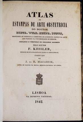 Atlas de Estampas de Arte Obstetricia; do Doutor Dietr. Wilh. Heinr. Busch; copiadas e vertidas do original allemão pelo Doutor F. Kessler; coadjuvado por J. da R. Mazarem