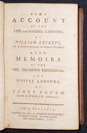 Some Account of the Life and Gospel Labours, of William Reckett, Late of Lincolnshire in Great-Britain; Also, Memoirs of the Life, Religious Experiences, and Gospel Labours, of James Gough, Late of Dublin, Deceased [provenance: Edward Bettle, Jr.]