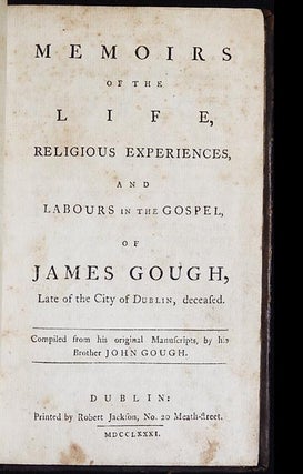 Memoirs of the Life, Religious Experiences and Labours in the Gospel of James Gough, Late of the City of Dublin, deceased; Compiled from his original manuscripts, by his brother John Gough