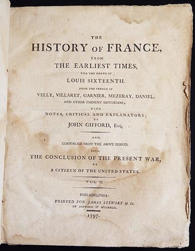 Item #003563 The History of France, From the Earliest Times, Till the Death of Louis Sixteenth; From the French of Velly, Villaret, Garnier, Mezeray, Daniel, and other eminent historians; with notes, critical and explanatory [vol. 2]. John Gifford.