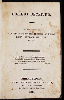 Coelebs Deceived; by the Author of "An Antidote to the Miseries of Human Life", "Cottage Sketches," &c. &c.