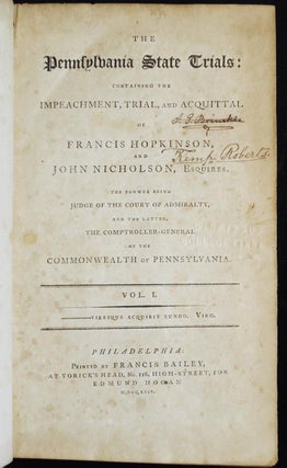 The Pennsylvania State Trials: Containing the Impeachment, Trial, and Acquittal of Francis Hopkinson, and John Nicholson, Esquires; the former being judge of the Court of Admiralty, and the latter, the Comptroller-General for the Commonwealth of Pennsylvania Vol. 1.