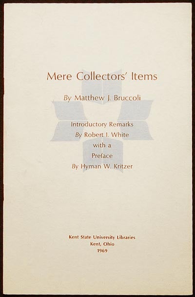 Item #003639 Mere Collectors' Items by Matthew J. Bruccoli; introductory remarks by Robert I. White with a preface by Hyman W. Kritzer. Matthew J. Bruccoli.