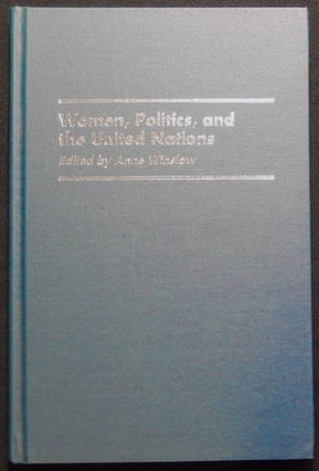 Item #003699 Women, Politics, and the United Nations; Edited by Anne Winslow. Anne Winslow