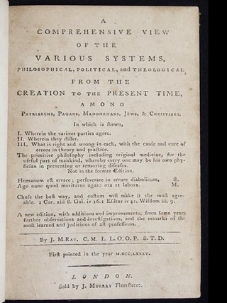 A Comprehensive View of the Various Systems, Philosophical, Political, and Theological, from the Creation to the Present Time, Among Patriarchs, Pagans, Mahomedans, Jews & Christians