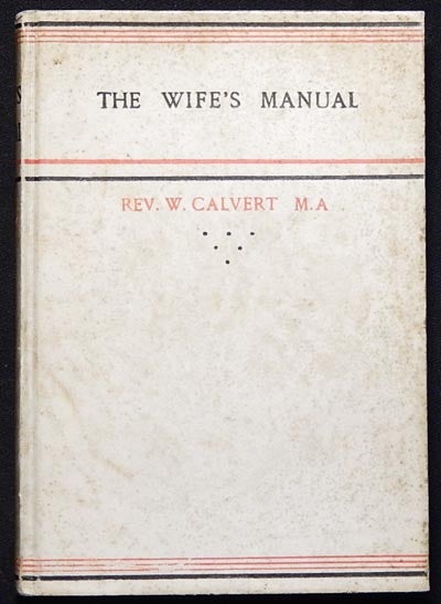 Item #003751 The Wife's Manual or Prayers, Thoughts, and Songs, on Several Occasions of a Matron's Life [provenance: Susan Carhart Tallmon]. William Calvert.