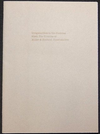 Item #003793 Irregularities in the Customs Shed: The Troubles of Miller & Richard, Typefounders