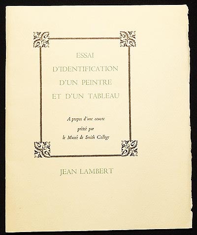 Item #003794 Essai d'Identification d'un Peintre et d'un Tableau: a propos d'une oeuvre prêtée par le Musée de Smith College. Jean Clarence Lambert.