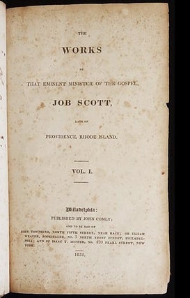 The Works of That Eminent Minister of the Gospel, Job Scott, Late of Providence, Rhode Island; vol. 1: Journal of the Life, Travels, Gospel Labours, and Christian Experiences, of That Faithful Servant and Minister of Christ, Job Scott; To Which are added, Remarks on the Nature of Salvation by Christ, &c.