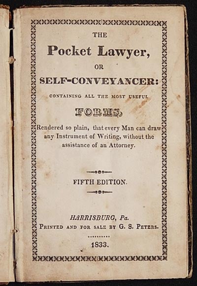 Item #003827 The Pocket Lawyer, or Self-Conveyancer: Containing All the Most Useful Forms, Rendered so plain, that every Man can draw any Instrument of Writing, without the assistance of an Attorney. Gustav Sigismund Peters.