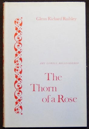 Item #003846 The Thorn of a Rose: Amy Lowell Reconsidered. Glenn Richard Ruihley