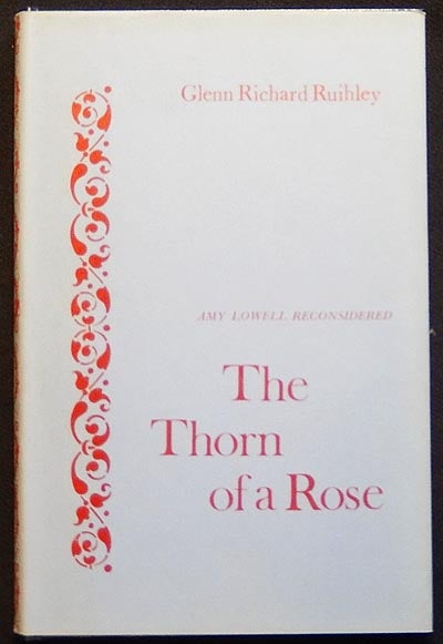 Item #003846 The Thorn of a Rose: Amy Lowell Reconsidered. Glenn Richard Ruihley.