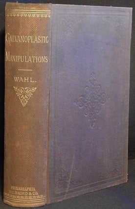 Item #003904 Galvanoplastic Manipulations: A Practical Guide for the Gold and Silver...