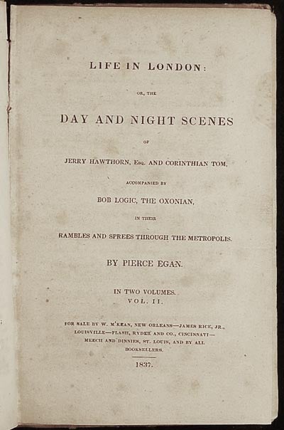 Item #003926 Life in London: or, The Day and Night Scenes of Jerry Hawthorn, Esq. and Corinthian Tom, Accompanied by Bob Logic, the Oxonian, in Their Rambles and Sprees Through the Metropolis [vol. 2]. Pierce Egan.