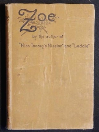 Item #003967 Zoe by the author of Miss Toosey's Mission, Laddie, Tip-Cat, Our Little Ann, Pen,...