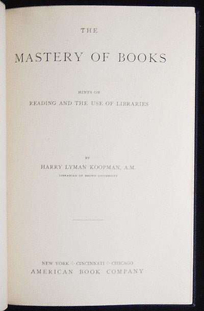 Item #003990 The Mastery of Books: Hints on Reading and Use of Libraries. Harry Lyman Koopman.