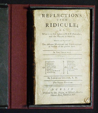 Reflections upon Ridicule; or, What it is that makes a Man Ridiculous, and the Means to avoid it;. Jeremy Collier.