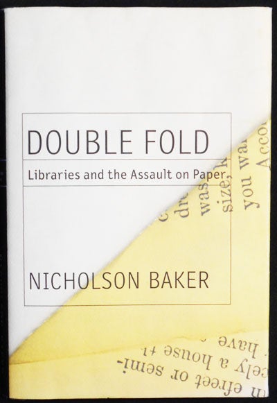 Item #004143 Double Fold: Libraries and the Assault on Paper. Nicholson Baker.