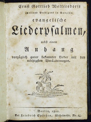 Ernst Gottlieb Woltersdorfs (weiland Predigers in Bunzlau) Evangelische Liederpsalmen, nebst einem Anhang vorzüglich guter bekannter Lieder mit den nöthigsten Veränderungen