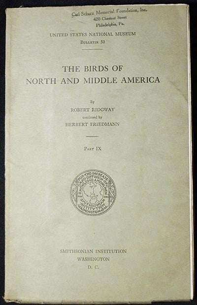 Item #004254 The Birds of North and Middle America: A Descriptive Catalog ... Part IX ... by Robert Ridgway; continued by Herbert Friedmann. Robert Ridgway.