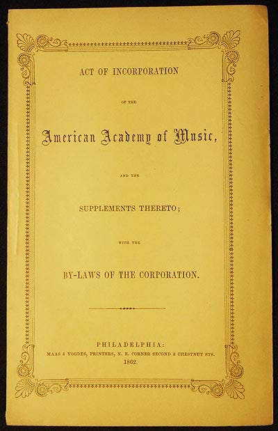 Item #004256 Act of Incorporation of the American Academy of Music, and the Supplements Thereto; with the By-Laws of the Corporation