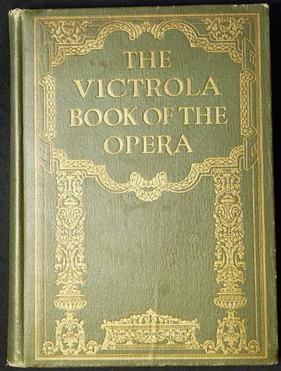 Item #004257 The Victrola Book of the Opera: Stories of the Operas with Illustrations & Descriptions of Victor Opera Records
