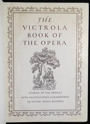 The Victrola Book of the Opera: Stories of the Operas with Illustrations & Descriptions of Victor Opera Records
