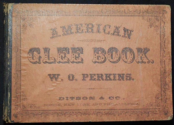 Item #004263 The American Glee Book, Containing a Great Variety of Glees, Part-Songs, &c. W. O. Perkins, William Oscar.