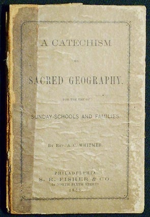 Item #004276 A Catechism of Sacred Geography: for the use of Sunday-schools and families. A. C...