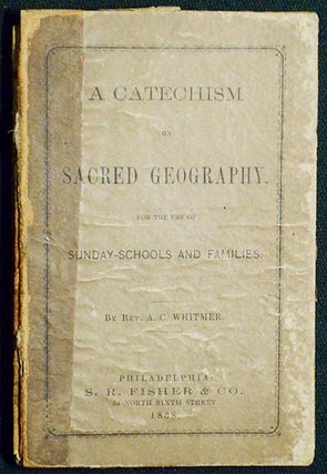 Item #004276 A Catechism of Sacred Geography: for the use of Sunday-schools and families. A. C....