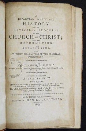 An Impartial and Succinct History of the Revival and Progress of the Church of Christ; From the Reformation to the Present Time. With Faithful Characters of the Principal Personages by the Rev. T. Haweis