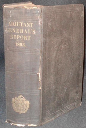 Annual Report of the Adjutant-General of the Commonwealth of Massachusetts, with Reports from the Quartermaster-General, Surgeon-General, and Master of Ordnance, for the Year ending December 31, 1863