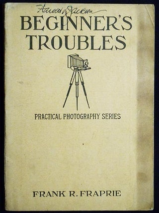 Item #004416 Beginners' Troubles edited by Frank R. Fraprie. Frank R. Fraprie