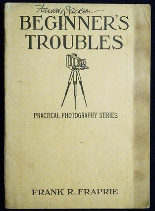 Item #004416 Beginners' Troubles edited by Frank R. Fraprie. Frank R. Fraprie