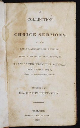 Item #004422 A Collection of Choice Sermons, by the Rev. J.C. Albertus Helfenstein, formerly...