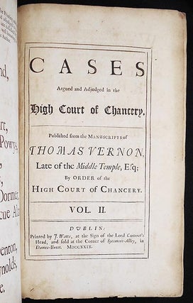 Cases Argued and Adjudged in the High Court of Chancery; Published from the Manuscripts of Thomas Vernon, Late of the Middle Temple, Esq; by order of the High Court of Chancery [vol. 2]