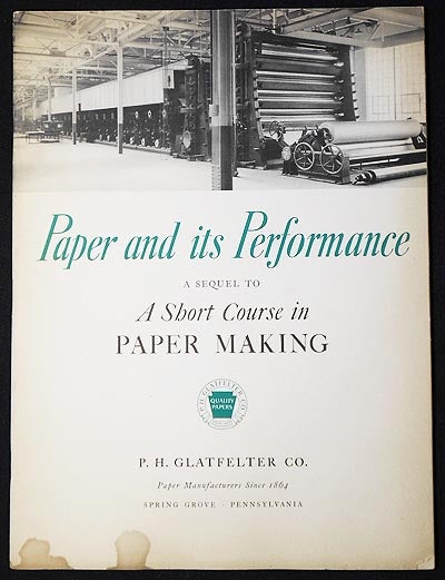 Item #004467 Paper and its Performance: A Sequel to A Short Course in Paper Making as told in one of America's Most Modern Paper Mills