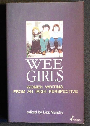 Item #004471 Wee Girls: Women Writing from an Irish Perspective; edited by Lizz Murphy. Lizz Murphy