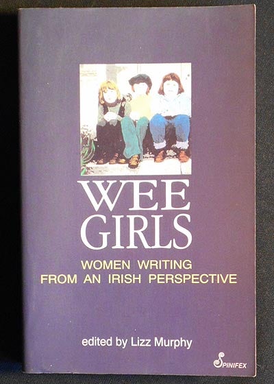 Item #004471 Wee Girls: Women Writing from an Irish Perspective; edited by Lizz Murphy. Lizz Murphy.