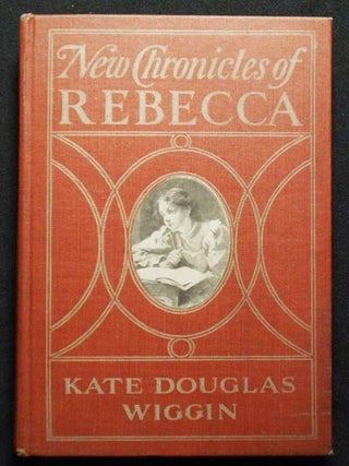 Item #004477 New Chronicles of Rebecca. Kate Douglas Wiggin