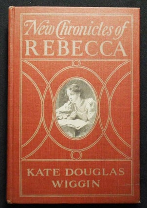Item #004477 New Chronicles of Rebecca. Kate Douglas Wiggin