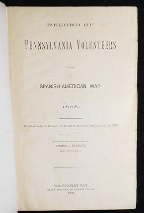 Record of Pennsylvania Volunteers in the Spanish-American War, 1898; compiled under the supervision of Thomas J. Stewart