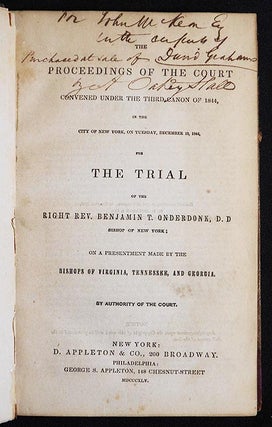 The Proceedings of the Court convened under the Third Canon of 1844, in the City of New York, on Tuesday, December 10, 1844, for the Trial of the Right Rev. Benjamin T. Onderdonk, D.D., Bishop of New York; on a Presentment made by the Bishops of Virginia, Tennessee, and Georgia