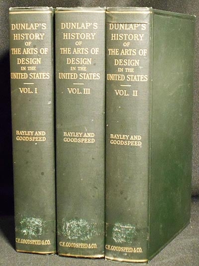 Item #004527 A History of the Rise and Progress of the Arts of Design in the United States by William Dunlap; a new edition, illustrated; edited, with additions by Frank W. Bayley and Charles E. Goodspeed [3 vols]. William Dunlap.