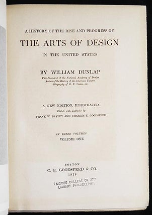 A History of the Rise and Progress of the Arts of Design in the United States by William Dunlap; a new edition, illustrated; edited, with additions by Frank W. Bayley and Charles E. Goodspeed [3 vols]