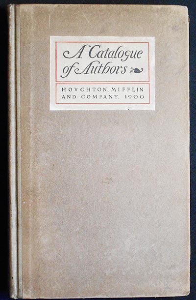 Item #004529 A Catalogue of Authors Whose Works are Published by Houghton, Mifflin and Company; Prefaced by a Sketch of the Firm, and Followed by Lists of the Several Libraries, Series, and Periodicals; With Some Account of the Origin and Character of these Literary Enterprises